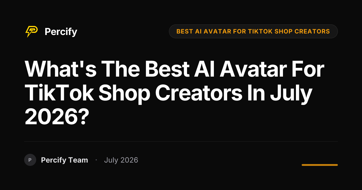 What's the best AI avatar for TikTok Shop creators in July 2026? - Percify AI Avatar Blog Cover