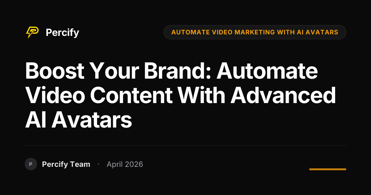 Boost Your Brand: Automate Video Content with Advanced AI Avatars - Percify AI Avatar Blog Cover
