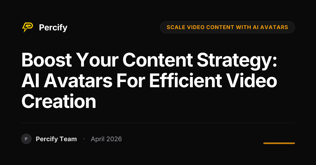 Boost Your Content Strategy: AI Avatars for Efficient Video Creation - Percify AI Avatar Blog Cover