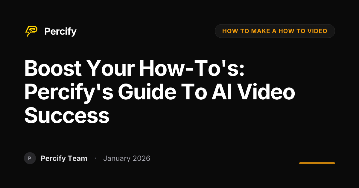 Boost Your How-To's: Percify's Guide to AI Video Success | Percify Blog