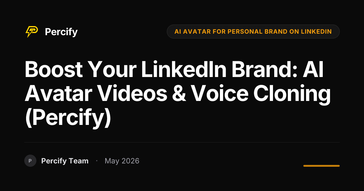 Boost Your LinkedIn Brand: AI Avatar Videos & Voice Cloning (Percify) - Percify AI Avatar Blog Cover