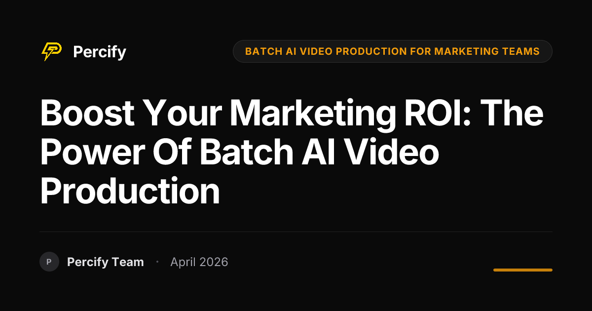 Boost Your Marketing ROI: The Power of Batch AI Video Production - Percify AI Avatar Blog Cover