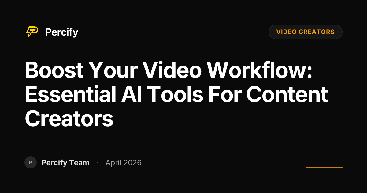 Boost Your Video Workflow: Essential AI Tools for Content Creators - Percify AI Avatar Blog Cover