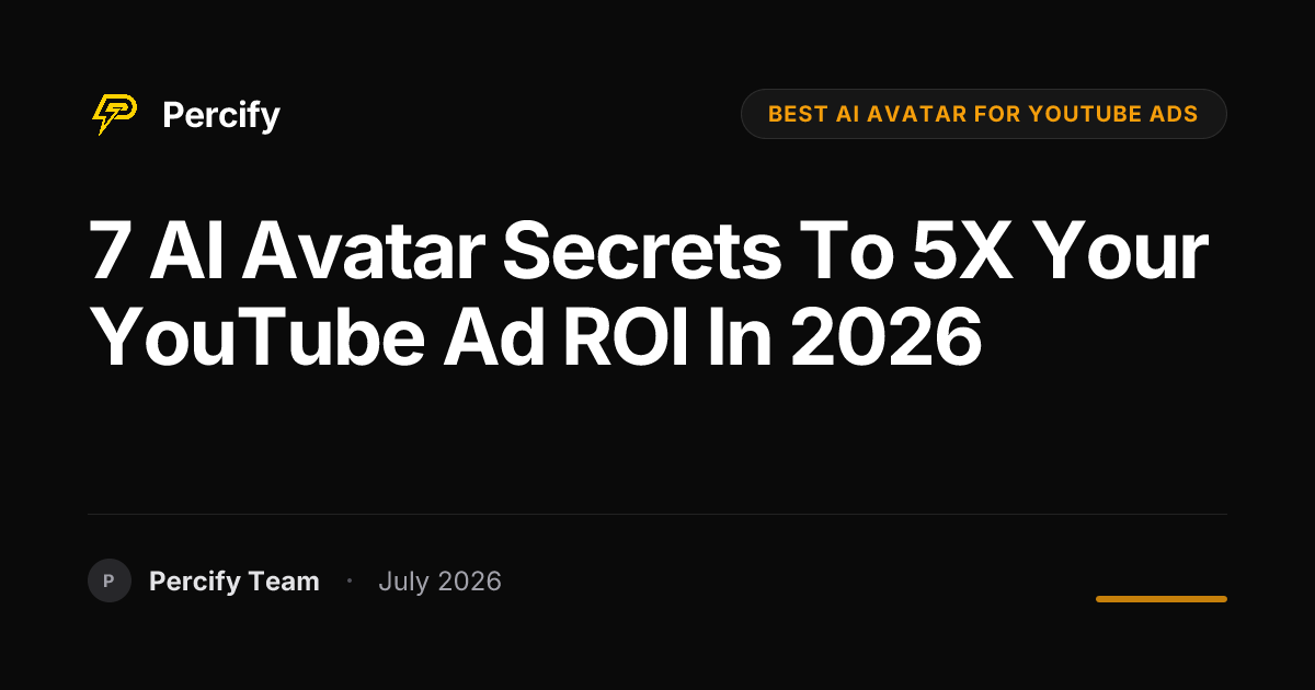 7 AI Avatar Secrets to 5X Your YouTube Ad ROI in 2026 - Percify AI Avatar Blog Cover