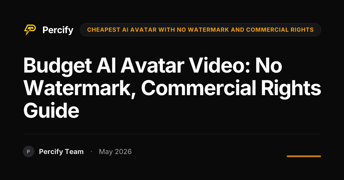 Budget AI Avatar Video: No Watermark, Commercial Rights Guide - Percify AI Avatar Blog Cover