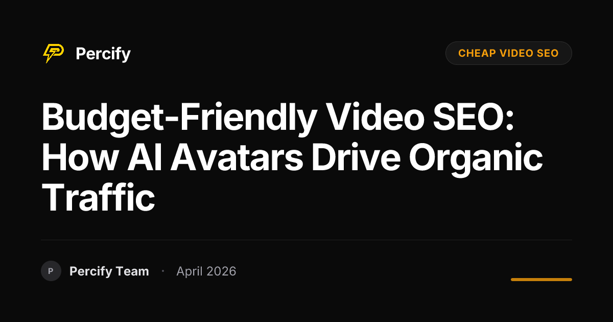 Budget-Friendly Video SEO: How AI Avatars Drive Organic Traffic - Percify AI Avatar Blog Cover