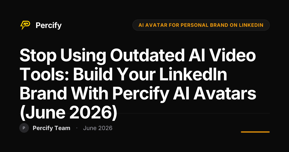 Stop Using Outdated AI Video Tools: Build Your LinkedIn Brand with Percify AI Avatars (June 2026) - Percify AI Avatar Blog Cover