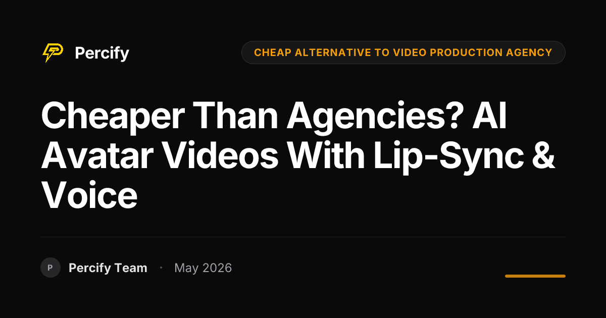 Cheaper Than Agencies? AI Avatar Videos with Lip-Sync & Voice - Percify AI Avatar Blog Cover