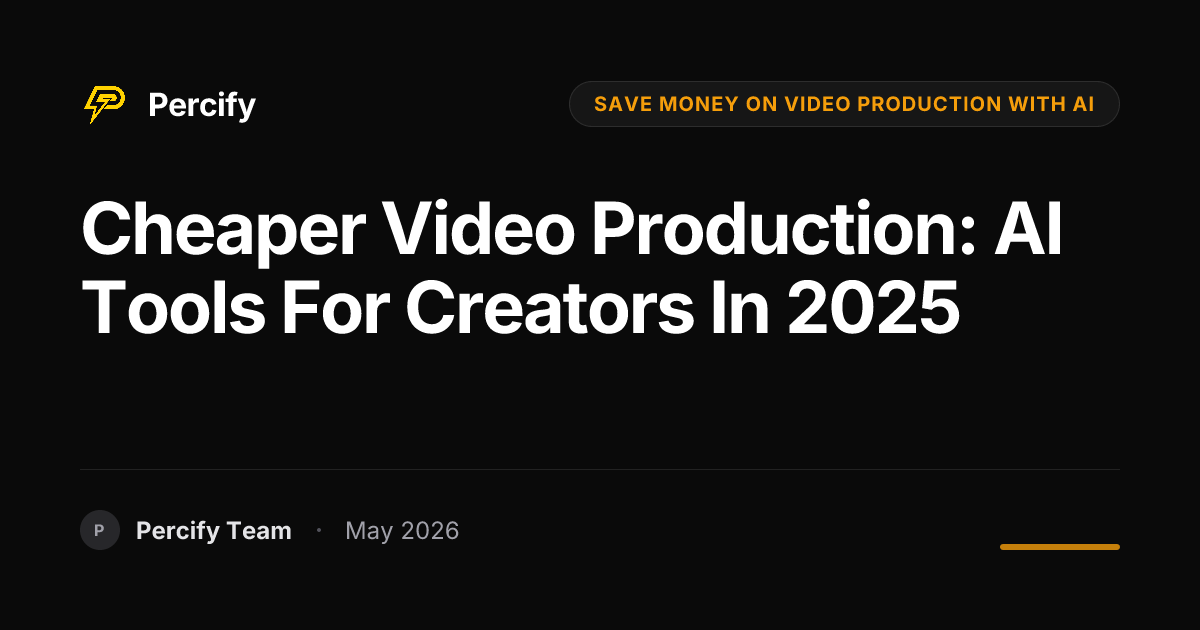 Cheaper Video Production: AI Tools for Creators in 2025 - Percify AI Avatar Blog Cover