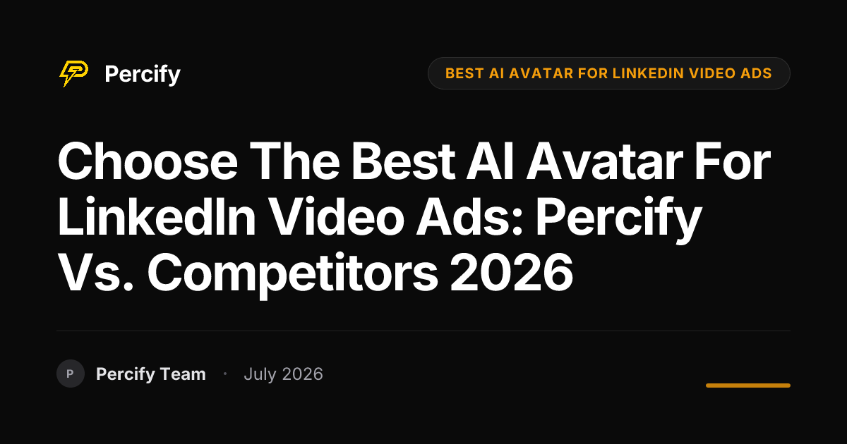 Choose the Best AI Avatar for LinkedIn Video Ads: Percify vs. Competitors 2026 - Percify AI Avatar Blog Cover