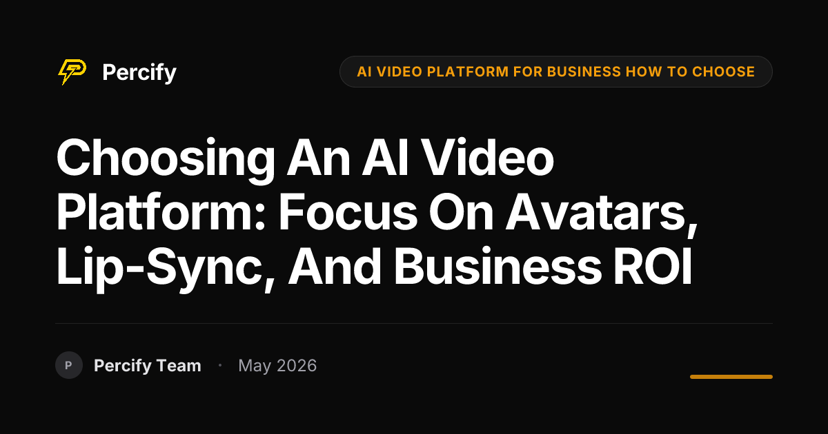 Choosing an AI Video Platform: Focus on Avatars, Lip-Sync, and Business ROI - Percify AI Avatar Blog Cover