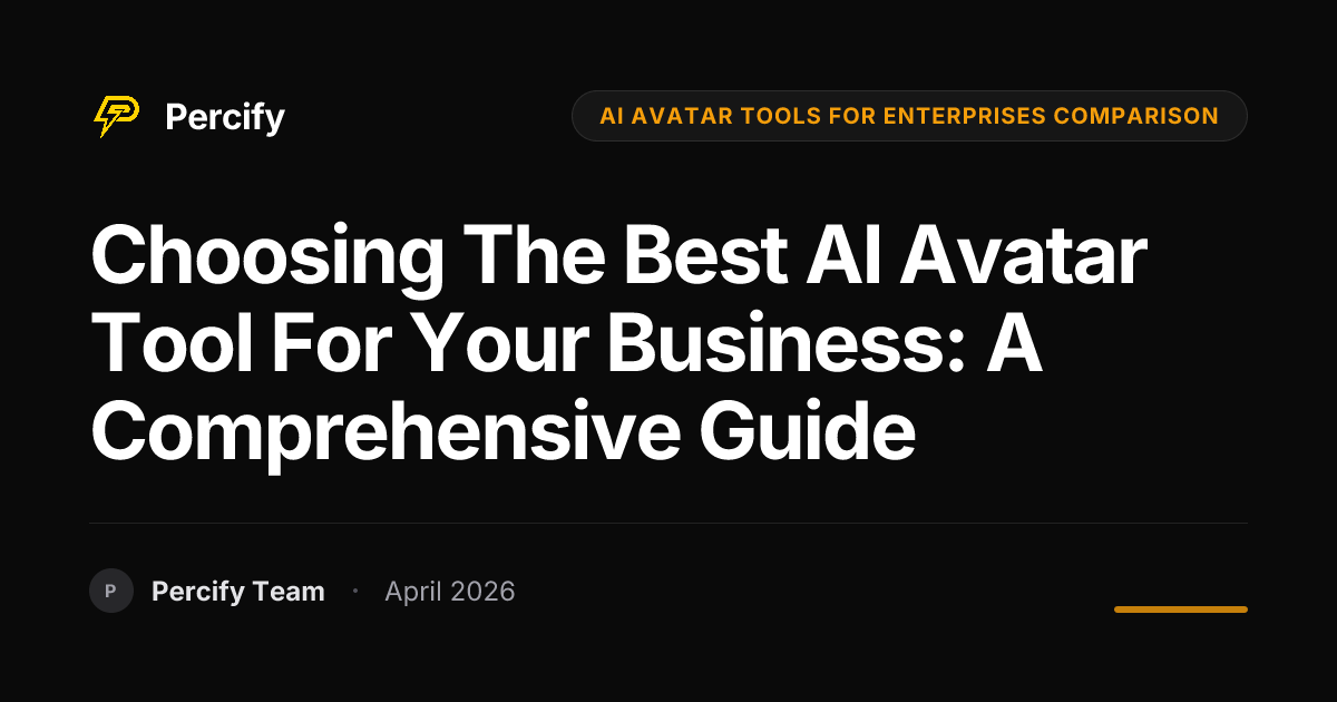 Choosing the Best AI Avatar Tool for Your Business: A Comprehensive Guide - Percify AI Avatar Blog Cover