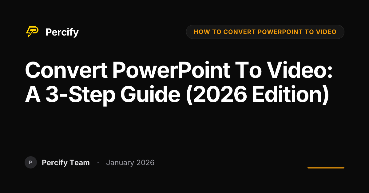 Convert PowerPoint to Video: A 3-Step Guide (2026 Edition) | Percify Blog