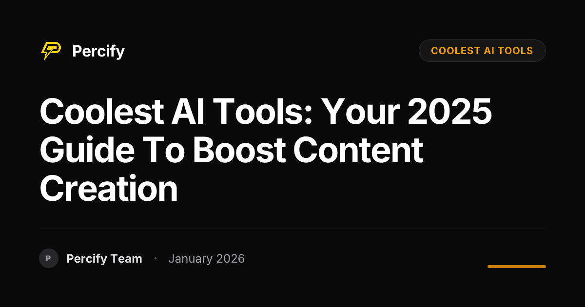 Coolest AI Tools: Your 2025 Guide to Boost Content Creation | Percify Blog