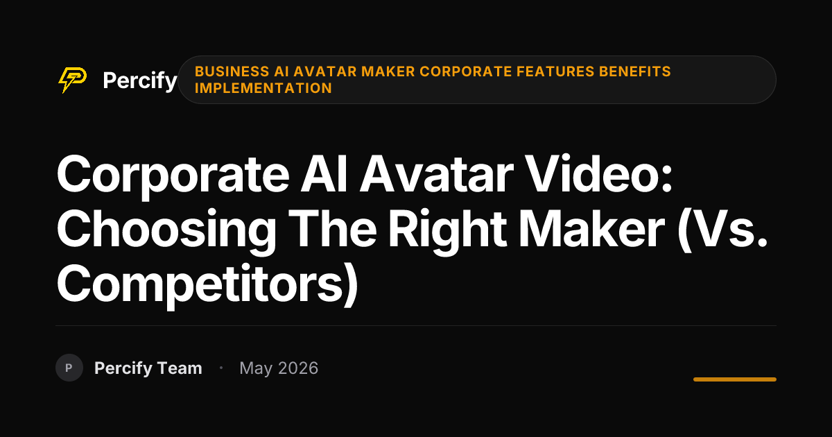 Corporate AI Avatar Video: Choosing the Right Maker (vs. Competitors) - Percify AI Avatar Blog Cover