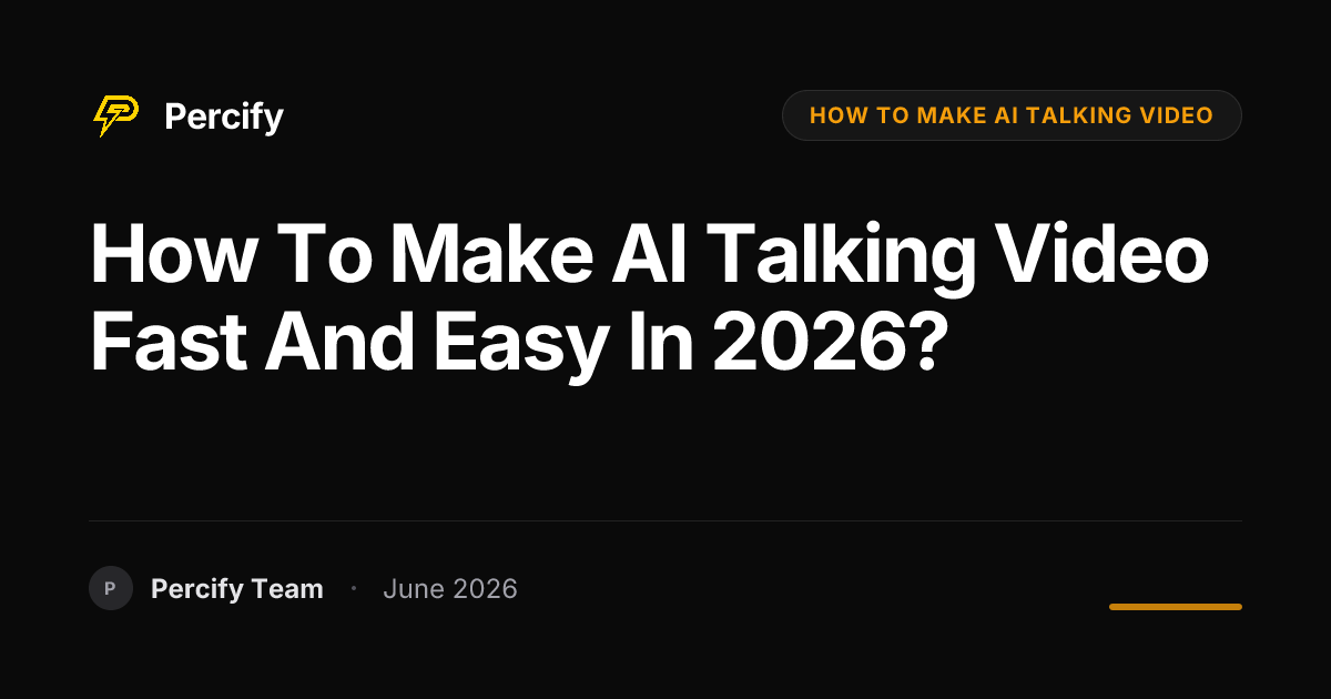 How to make AI talking video fast and easy in 2026? - Percify AI Avatar Blog Cover