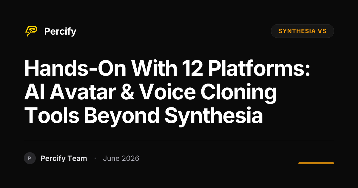 Hands-on with 12 Platforms: AI Avatar & Voice Cloning Tools Beyond Synthesia - Percify AI Avatar Blog Cover