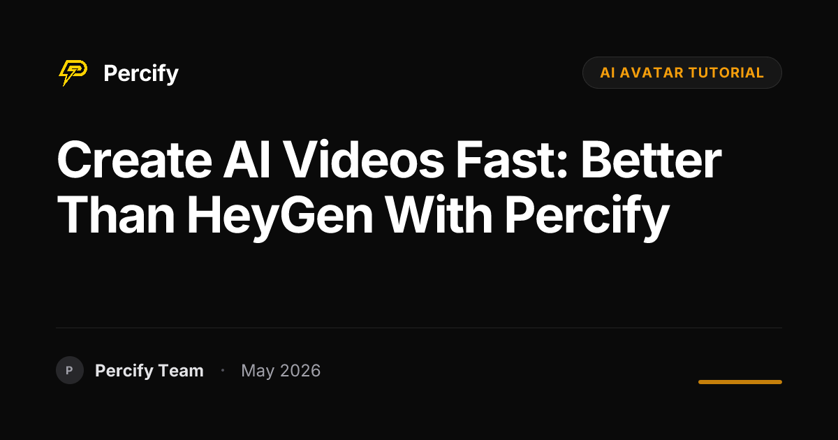 Create AI Videos Fast: Better Than HeyGen with Percify - Percify AI Avatar Blog Cover