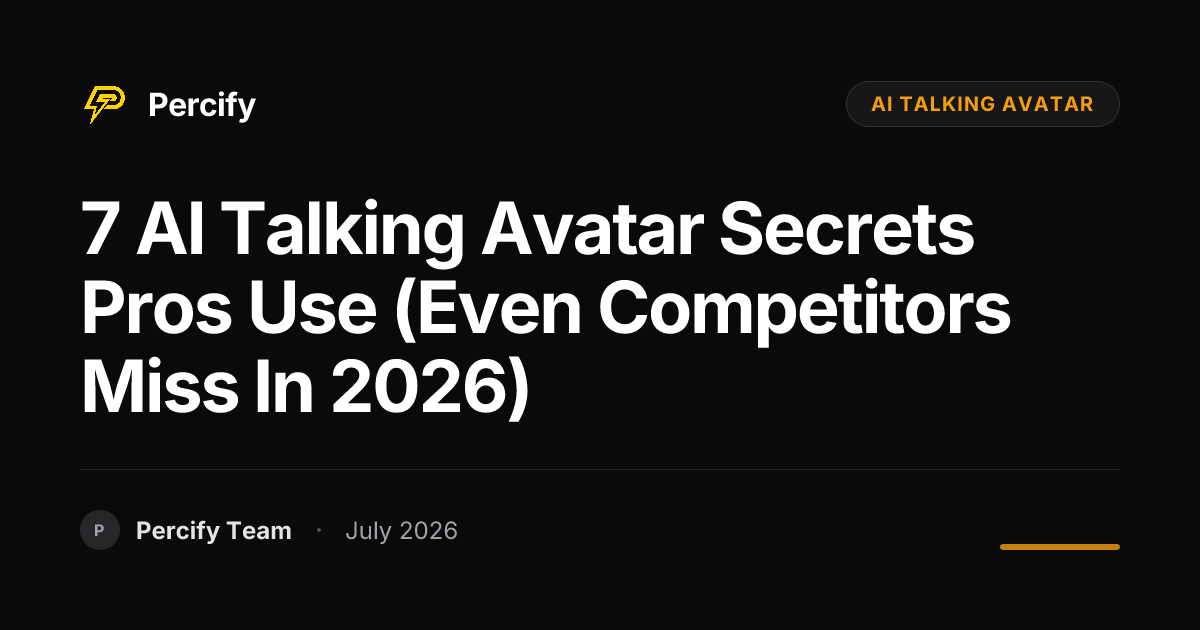 7 AI Talking Avatar Secrets Pros Use (Even Competitors Miss in 2026) - Percify AI Avatar Blog Cover