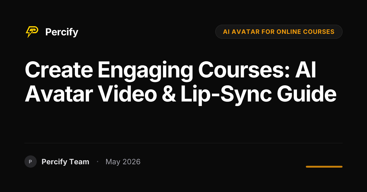 Create Engaging Courses: AI Avatar Video & Lip-Sync Guide - Percify AI Avatar Blog Cover