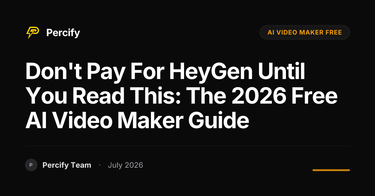 Don't Pay for HeyGen Until You Read This: The 2026 Free AI Video Maker Guide - Percify AI Avatar Blog Cover
