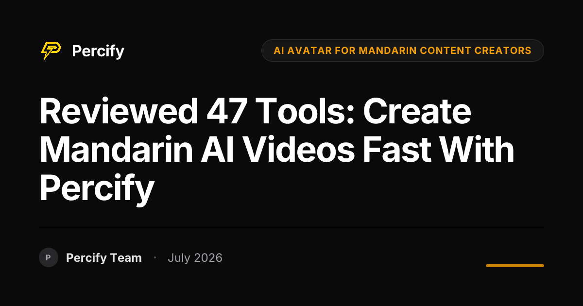 Reviewed 47 Tools: Create Mandarin AI Videos Fast with Percify - Percify AI Avatar Blog Cover
