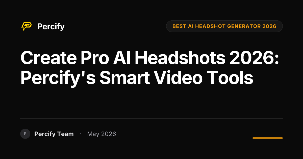 Create Pro AI Headshots 2026: Percify's Smart Video Tools - Percify AI Avatar Blog Cover