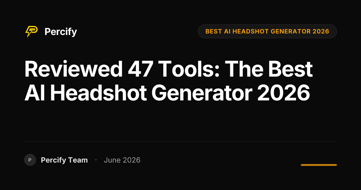Reviewed 47 Tools: The Best AI Headshot Generator 2026 - Percify AI Avatar Blog Cover