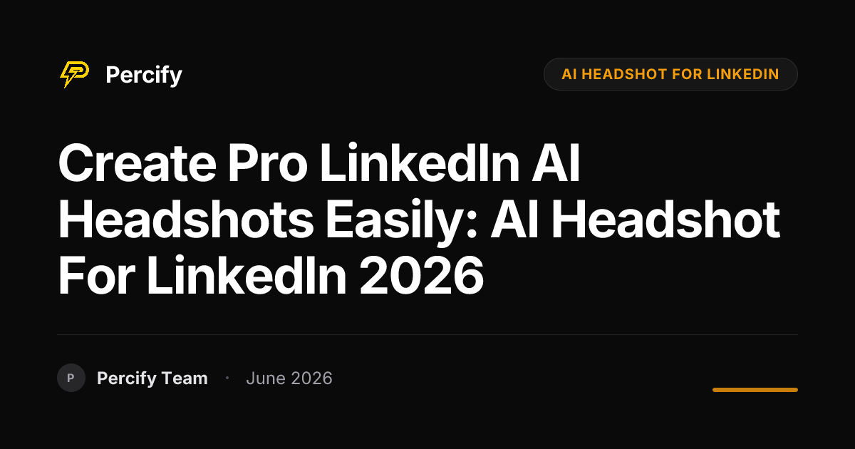 Create Pro LinkedIn AI Headshots Easily: AI Headshot for LinkedIn 2026 - Percify AI Avatar Blog Cover