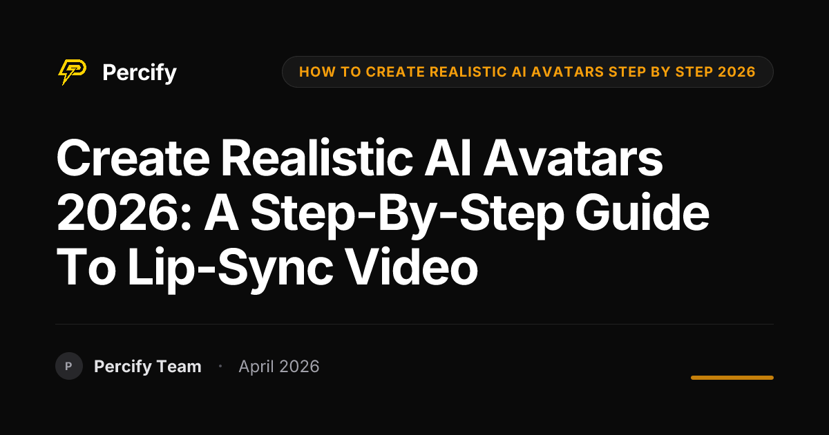 Create Realistic AI Avatars 2026: A Step-by-Step Guide to Lip-Sync Video - Percify AI Avatar Blog Cover