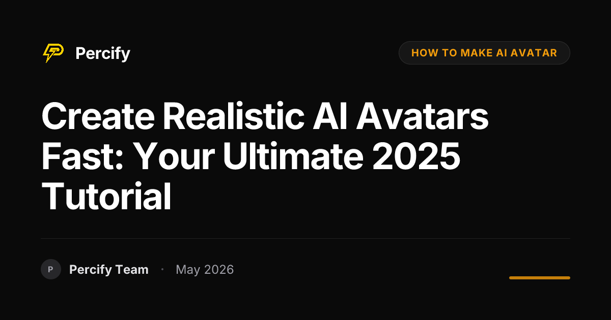 Create Realistic AI Avatars Fast: Your Ultimate 2025 Tutorial - Percify AI Avatar Blog Cover