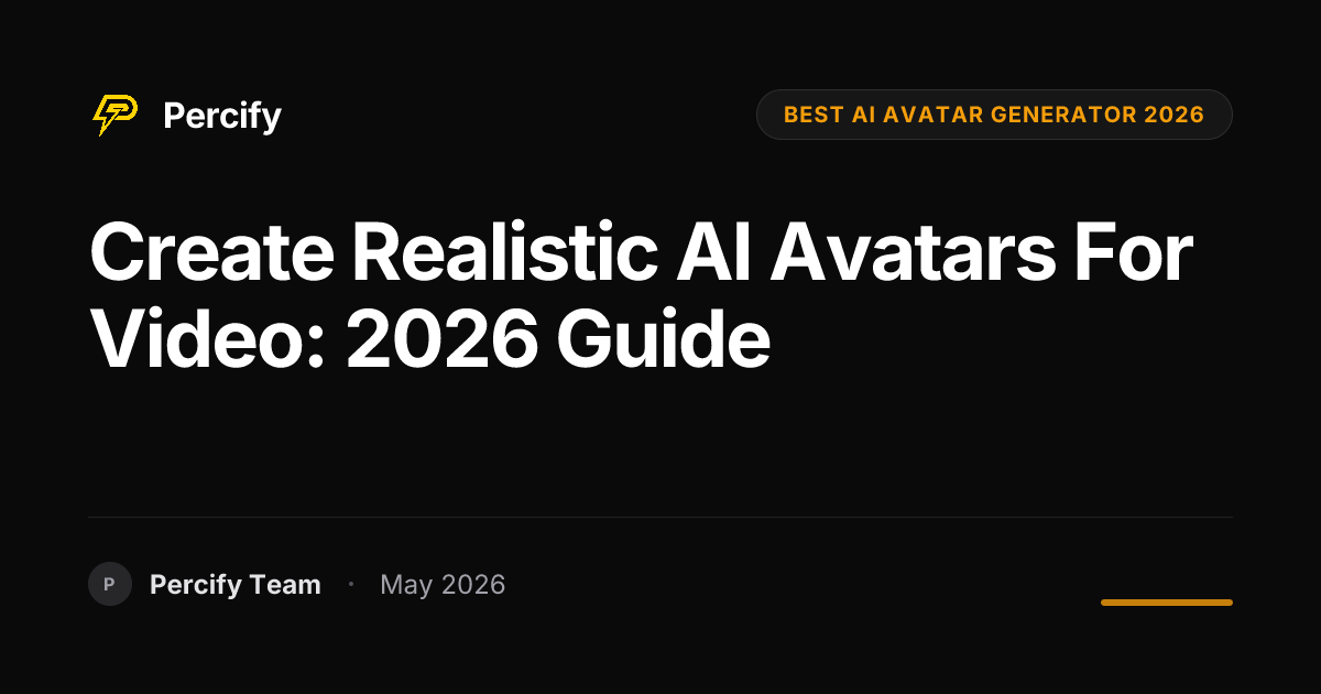 Create Realistic AI Avatars for Video: 2026 Guide - Percify AI Avatar Blog Cover