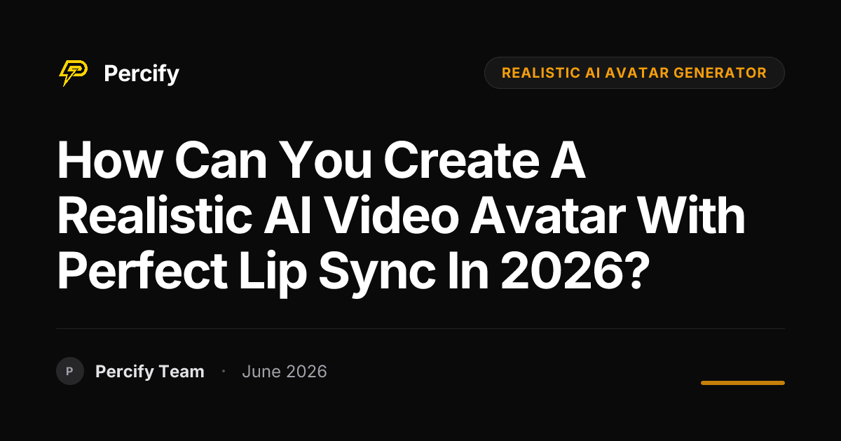 How Can You Create a Realistic AI Video Avatar with Perfect Lip Sync in 2026? - Percify AI Avatar Blog Cover