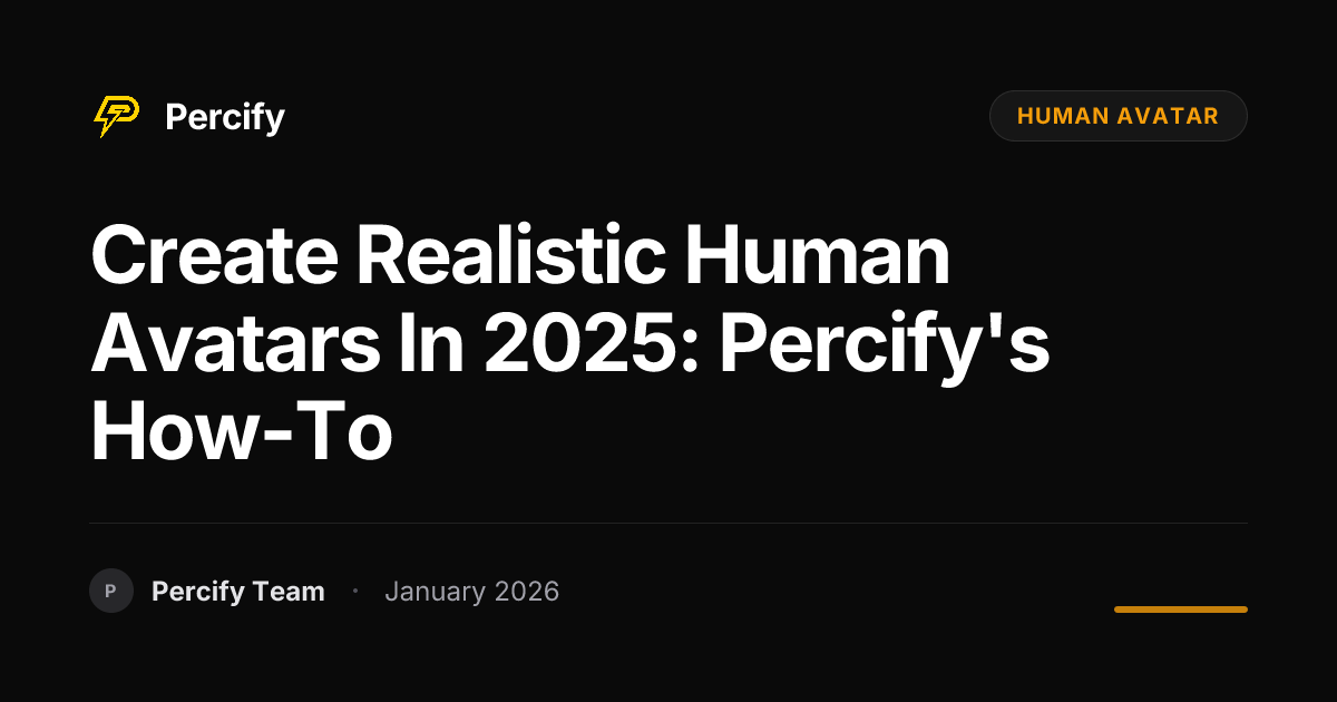 Create Realistic Human Avatars in 2025: Percify's How-To | Percify Blog