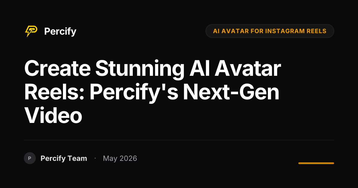 Create Stunning AI Avatar Reels: Percify's Next-Gen Video - Percify AI Avatar Blog Cover