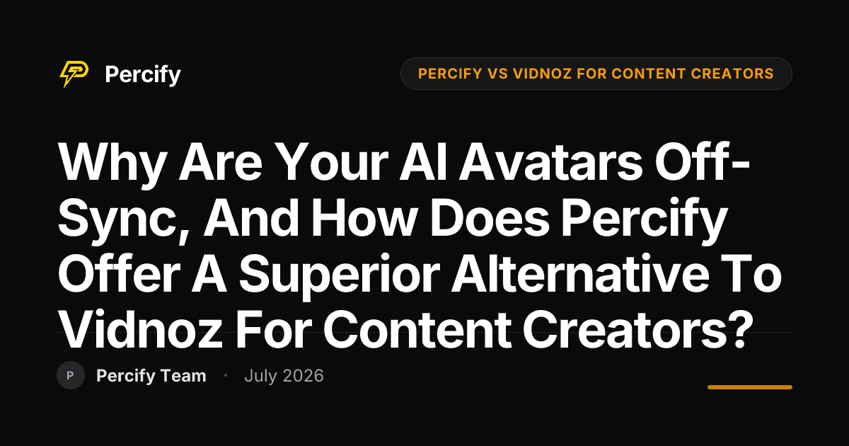 Why Are Your AI Avatars Off-Sync, and How Does Percify Offer a Superior Alternative to Vidnoz for Content Creators? - Percify AI Avatar Blog Cover