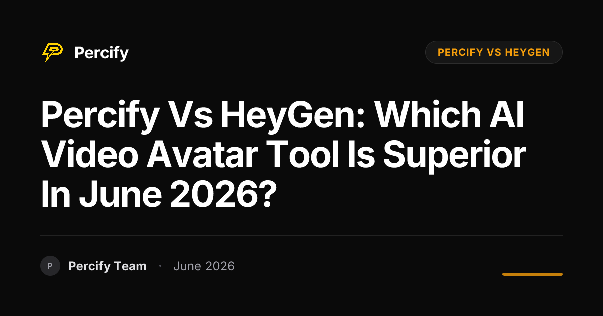 Percify vs HeyGen: Which AI Video Avatar Tool is Superior in June 2026? - Percify AI Avatar Blog Cover