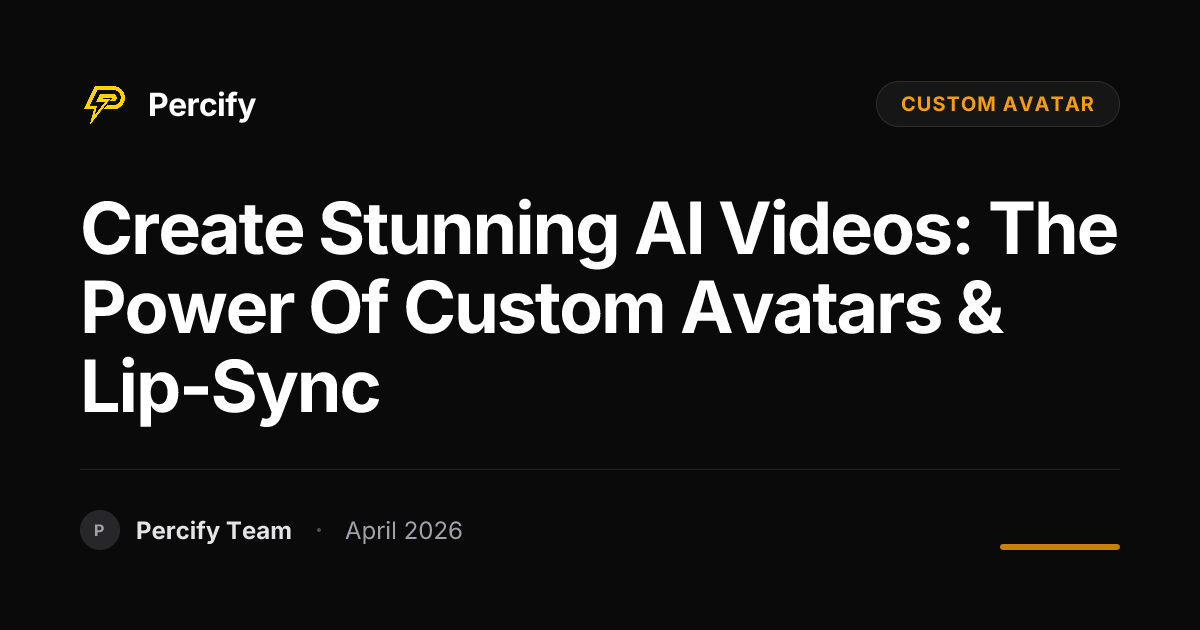 Create Stunning AI Videos: The Power of Custom Avatars & Lip-Sync - Percify AI Avatar Blog Cover
