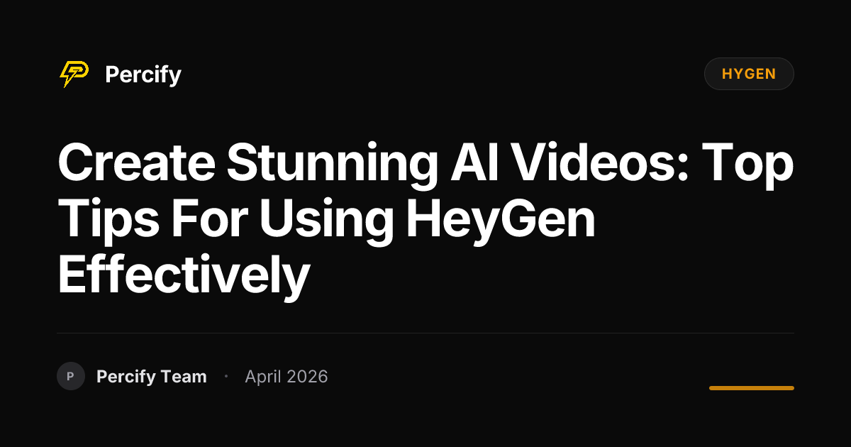 Create Stunning AI Videos: Top Tips for Using HeyGen Effectively - Percify AI Avatar Blog Cover