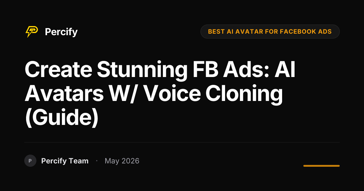 Create Stunning FB Ads: AI Avatars w/ Voice Cloning (Guide) - Percify AI Avatar Blog Cover