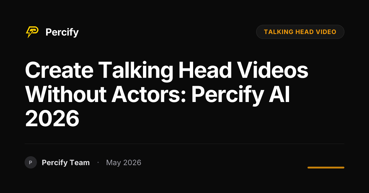Create Talking Head Videos Without Actors: Percify AI 2026 - Percify AI Avatar Blog Cover