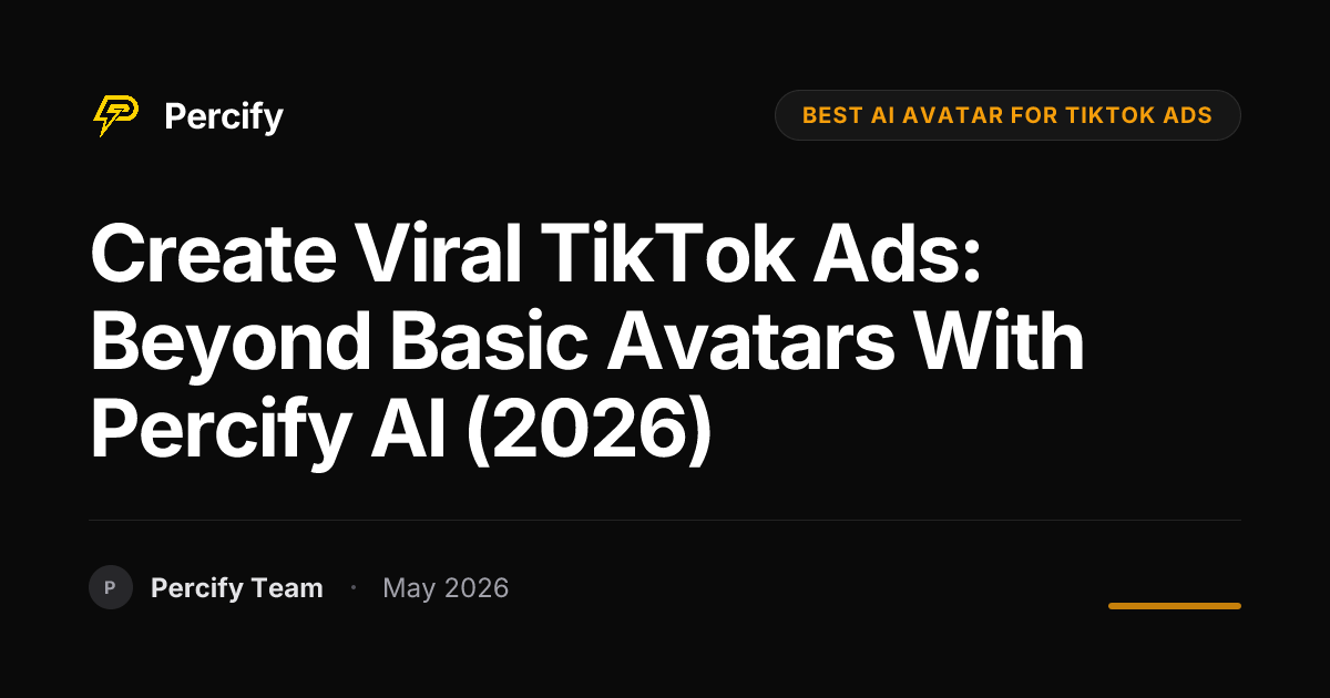 Create Viral TikTok Ads: Beyond Basic Avatars with Percify AI (2026) - Percify AI Avatar Blog Cover