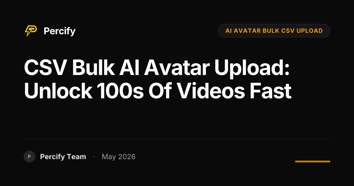 CSV Bulk AI Avatar Upload: Unlock 100s of Videos Fast - Percify AI Avatar Blog Cover
