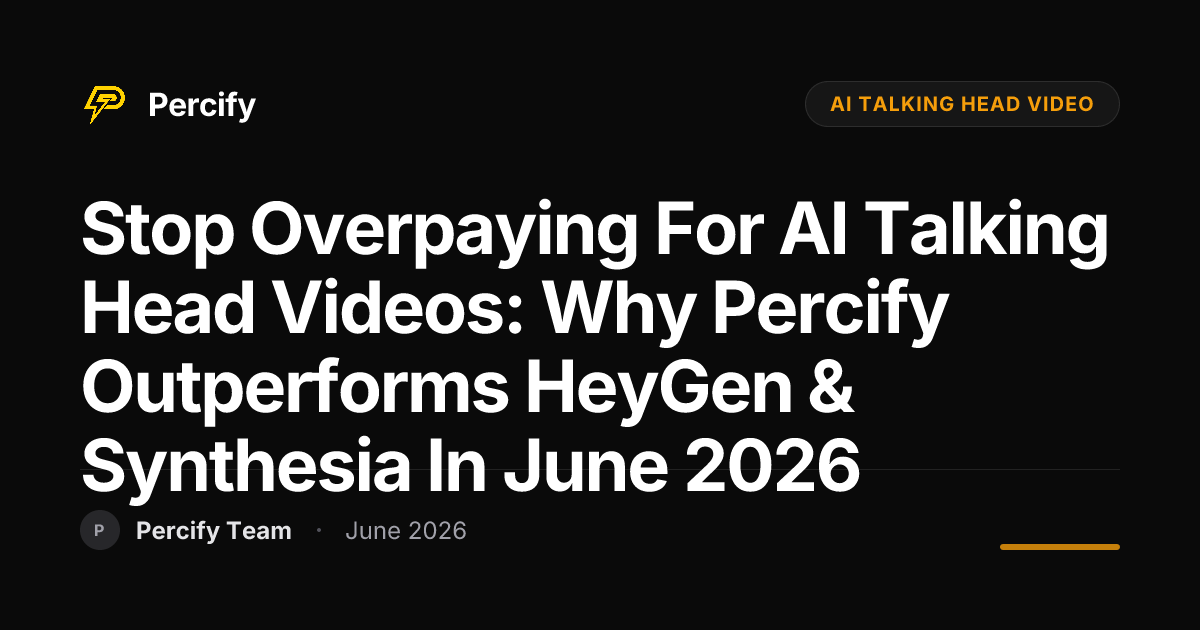 Stop Overpaying for AI Talking Head Videos: Why Percify Outperforms HeyGen & Synthesia in June 2026 - Percify AI Avatar Blog Cover