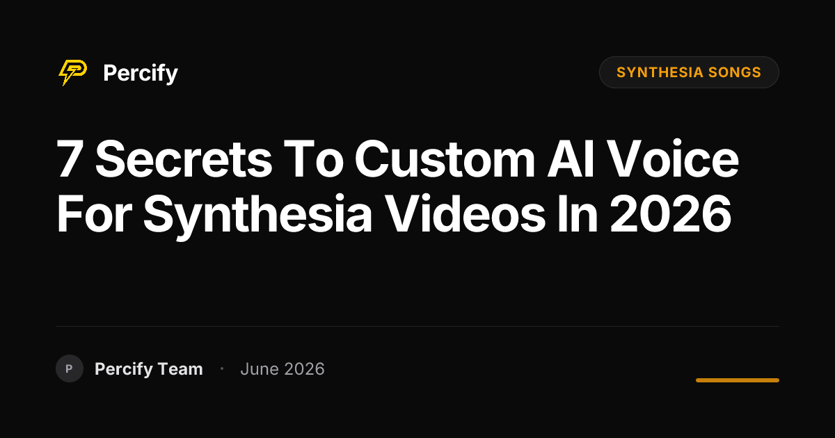 7 Secrets to Custom AI Voice for Synthesia Videos in 2026 - Percify AI Avatar Blog Cover