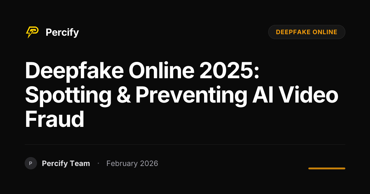 Deepfake Online 2025: Spotting & Preventing AI Video Fraud - Percify AI Avatar Blog Cover