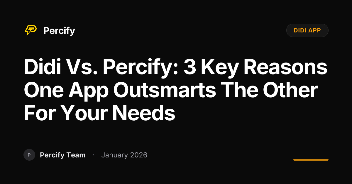 Didi vs. Percify: 3 Key Reasons One App Outsmarts the Other for Your ...
