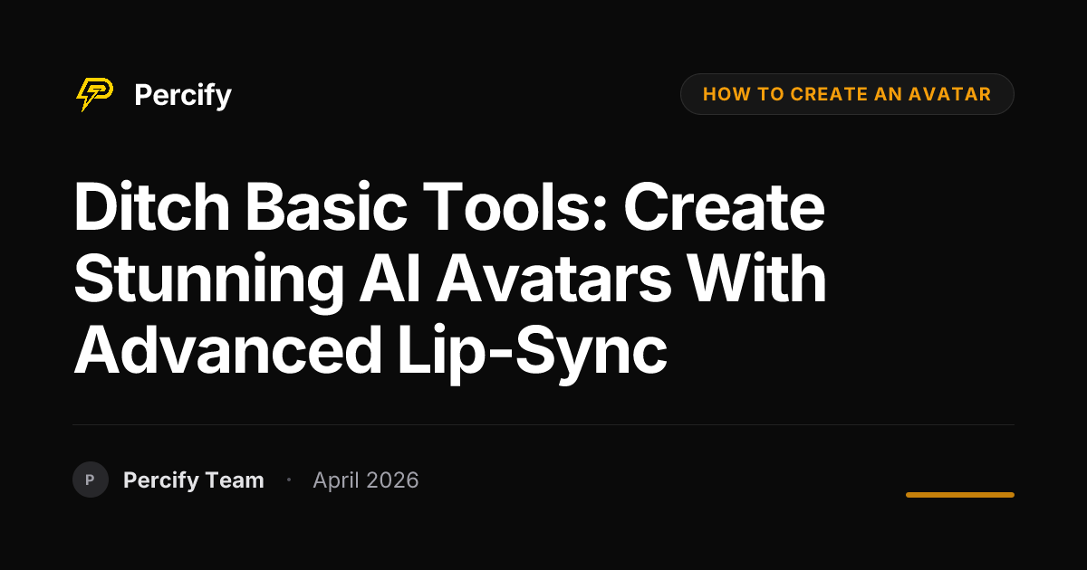 Ditch Basic Tools: Create Stunning AI Avatars with Advanced Lip-Sync - Percify AI Avatar Blog Cover