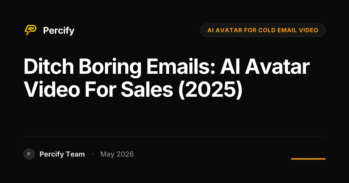 Ditch Boring Emails: AI Avatar Video for Sales (2025) - Percify AI Avatar Blog Cover