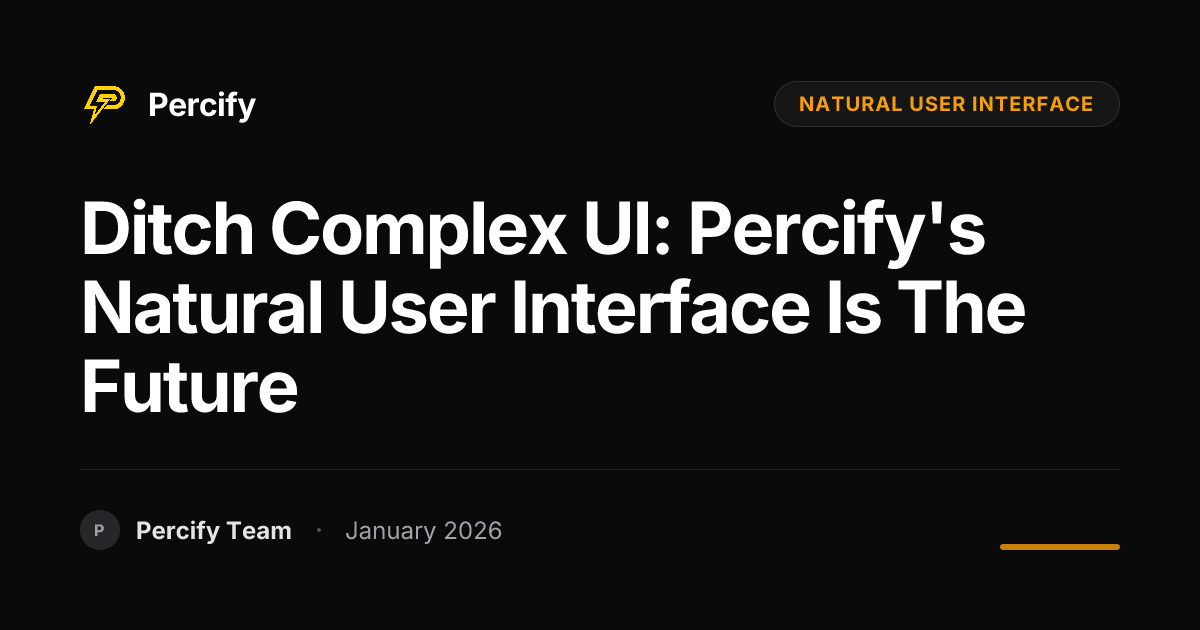 Ditch Complex UI: Percify's Natural User Interface is the Future ...